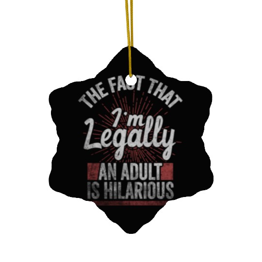 18th Birthday, I'm Legally An Adult Is Hilarious. Ceramic Ornaments