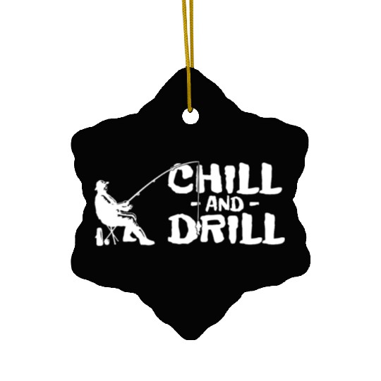Funny saying anglers and fishermen - chill & drill Ceramic Ornaments