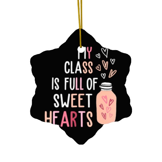 My Class Is Full Of SweetHearts Teacher Valentines Ceramic Ornaments