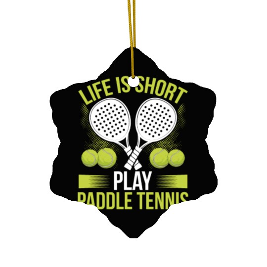 Paddle Tennis Player Match Life is short play Ceramic Ornaments