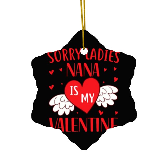 Sorry Ladies Nana is my Valentine,Valentines Day Ceramic Ornaments