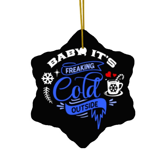 Baby It's Freaking Cold Weather Outside Winter Ceramic Ornaments