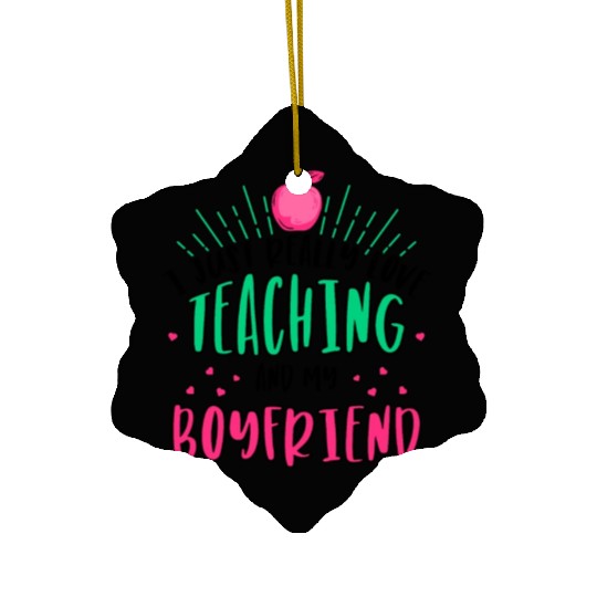 I Just Really Love Teaching and my boyfriend Ceramic Ornaments