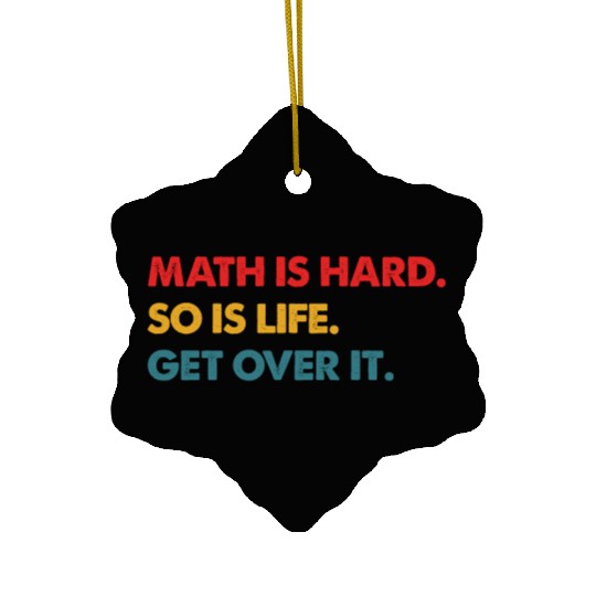 Math Is Hard So Is Life Get Over It Vintage Ceramic Ornaments