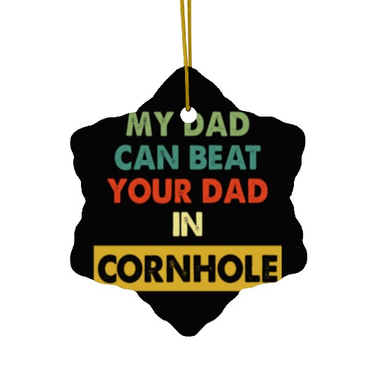 My Dad Can Beat Your Dad In Cornhole Apparel Ceramic Ornaments