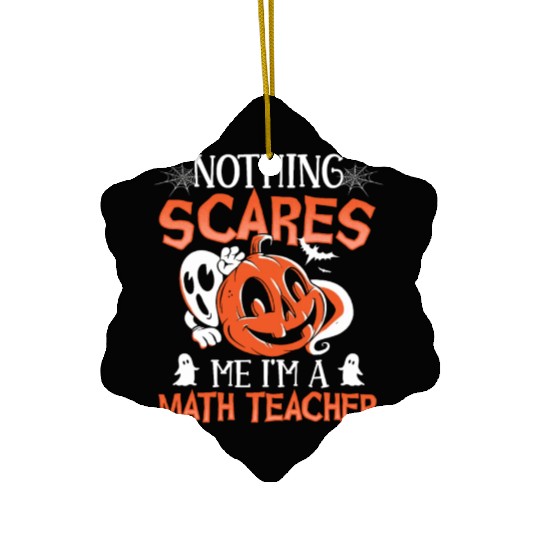 Nothing Scares Me I'm A Math Teacher Halloween Ceramic Ornaments