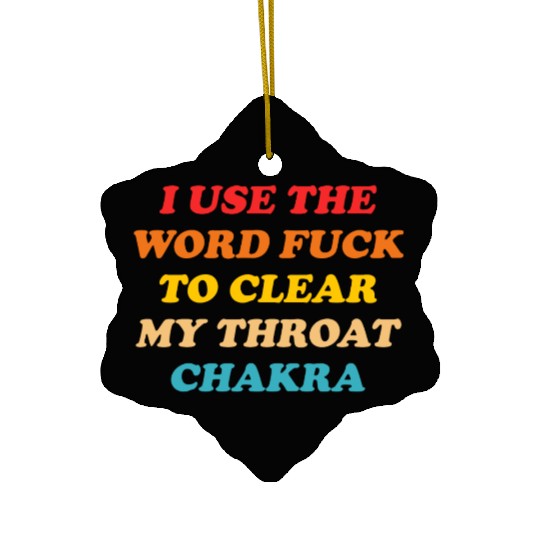 I Use The Word Fuck To Clear My Throat Chakra Ceramic Ornaments