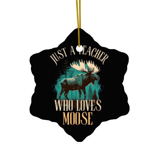 Just A Teacher Who Loves Moose Ceramic Ornaments