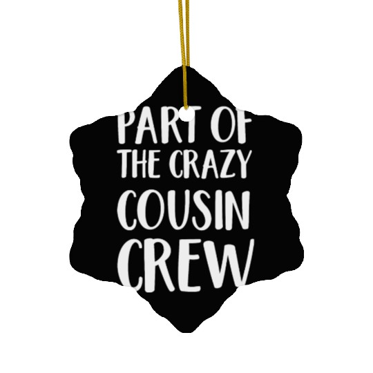 Part of the Crazy cousin crew Ceramic Ornaments