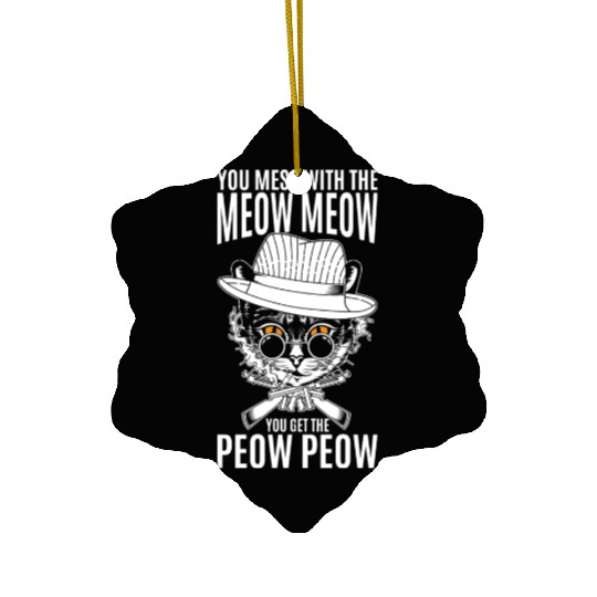 You mess with the meow meow you get the peow peow Ceramic Ornaments