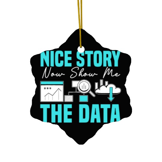 Nice Story Now Show Me The Data Science Job Ceramic Ornaments