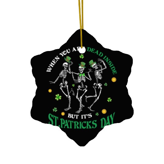 When you re dead inside but it's patricks Day Ceramic Ornaments
