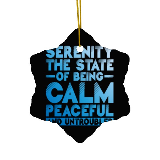 Serenity, Being Calm, Peaceful, And Untroubled 1 Ceramic Ornaments
