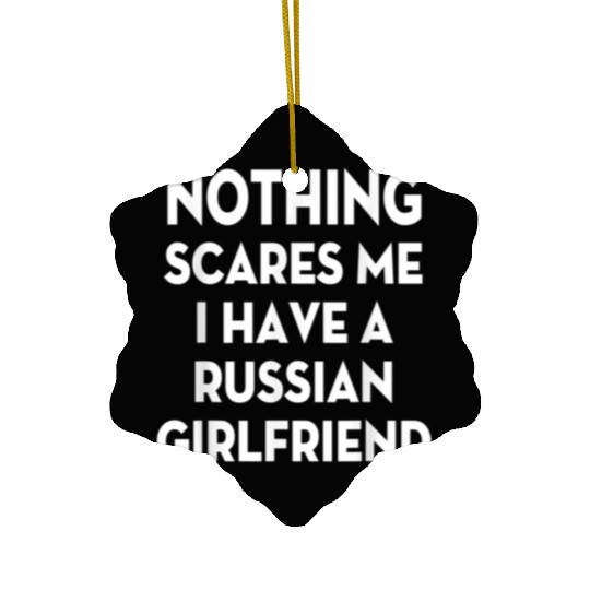 Nothing Scares me I have Russian girlfriend Valent Ceramic Ornaments