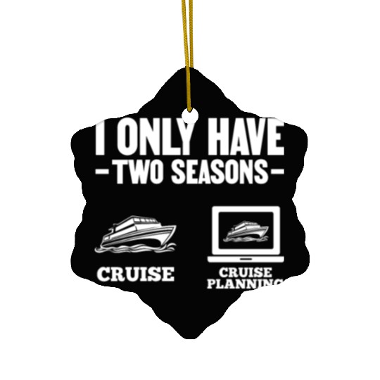 I Only Have Two Seasons Cruise Cruise Planning Ceramic Ornaments