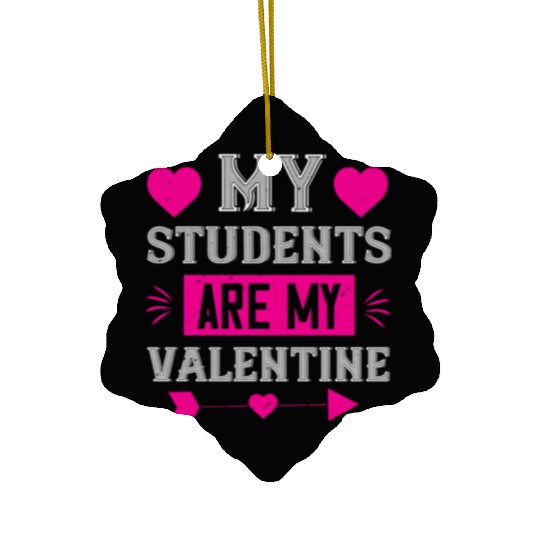 my student are my valentine Tshirt206 Ceramic Ornaments