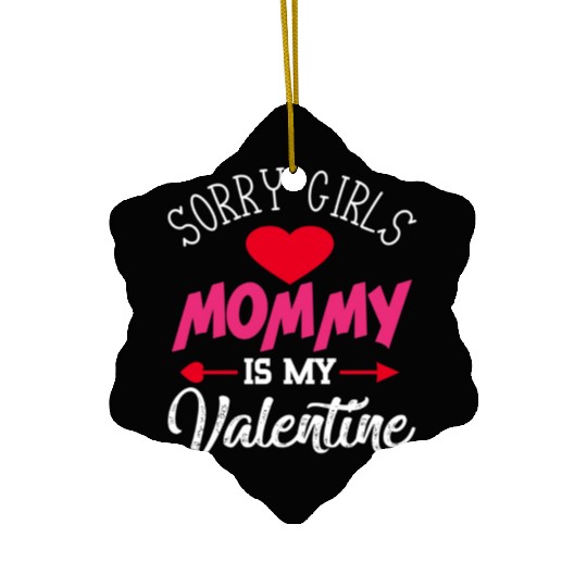 Sorry Girls Mommy is My Valentine564 Ceramic Ornaments