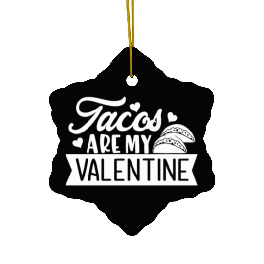 Galentines Day Tacos Are My Valentine Valentines Ceramic Ornaments