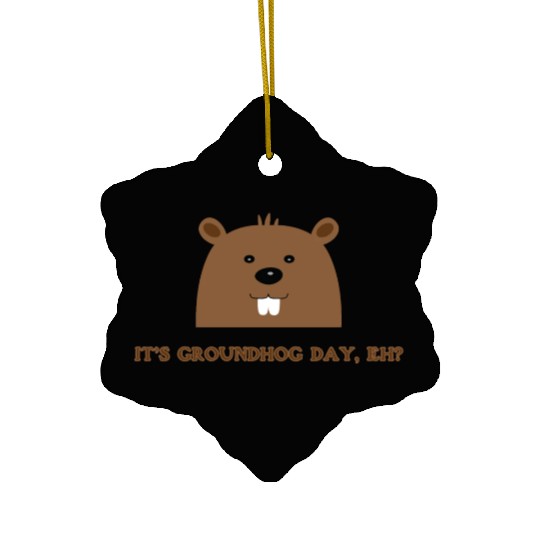 Its Groundhog Day, Eh? Ceramic Ornaments