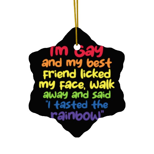 I'm Gay And My Best Friend Licked My Face Ceramic Ornaments