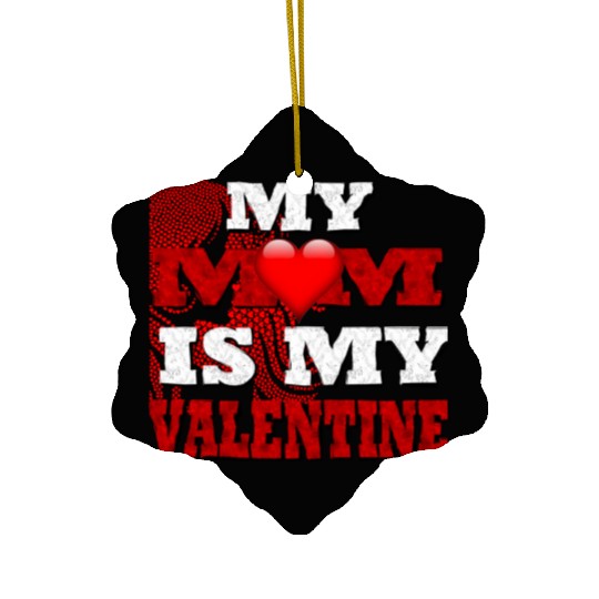 My Mom Is My Valentine Funny Saying Ceramic Ornaments For Adul