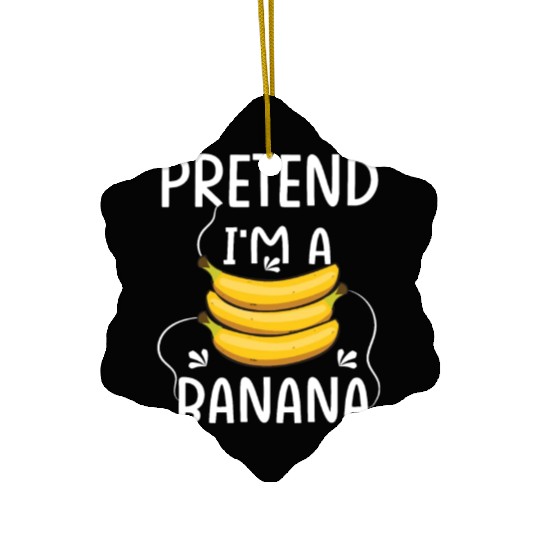 Pretend I'm A Banana - Funny Lazy Costume Ceramic Ornaments