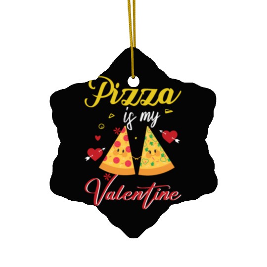 Pizza Is My Valentine Funny Valentines Day Ceramic Ornaments