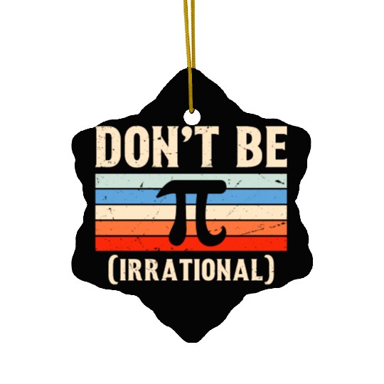 Funny Pi Day Ceramic Ornaments Math for Pi Day 3 14 Don t Be