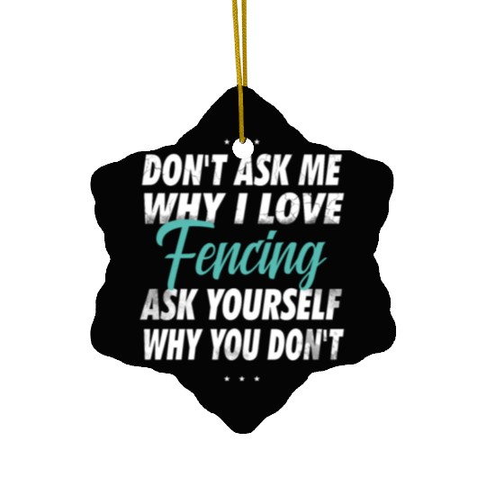 Don't ask me why i love Fencing Ceramic Ornaments