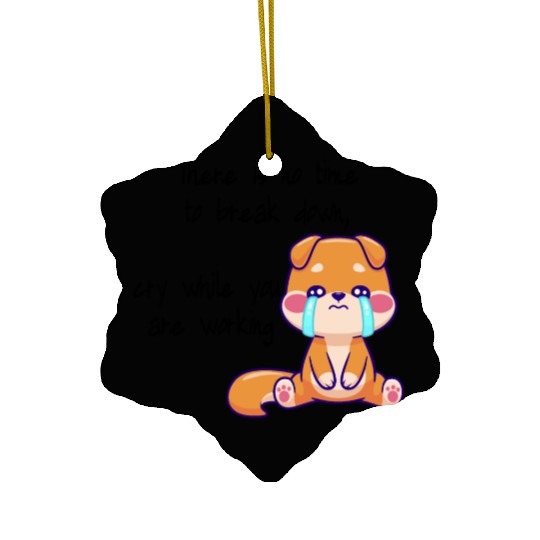 There is no time to cry now work Ceramic Ornaments