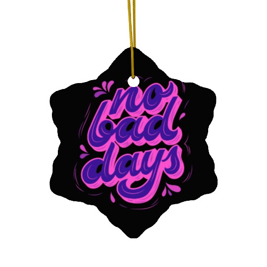 No Bad Days Ceramic Ornaments