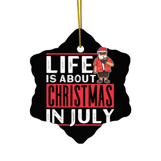 Life Is About Christmas In July Humor Santa Summer Ceramic Ornaments