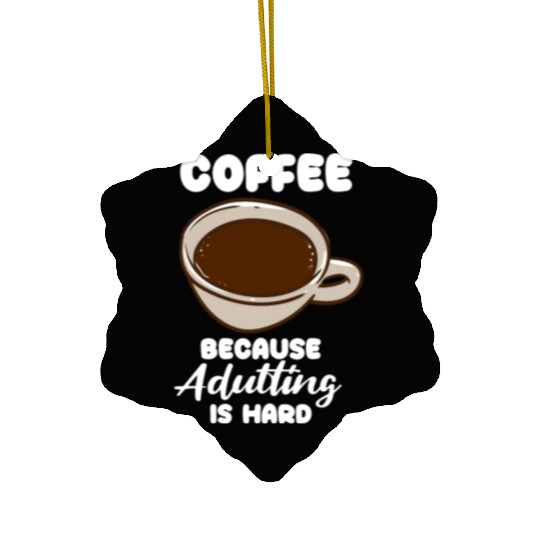 Coffee Because Adulting Is Hard Ceramic Ornaments
