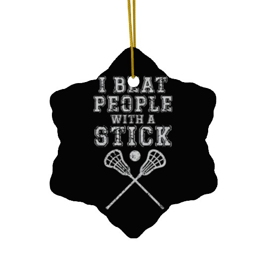 I Beat People with A Stick Funny Sport Lacrosse Ceramic Ornaments
