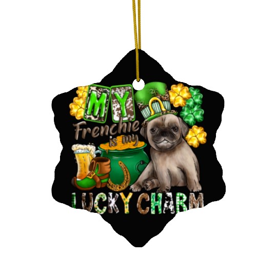 My Frenchie Is My Lucky Charm Ceramic Ornaments
