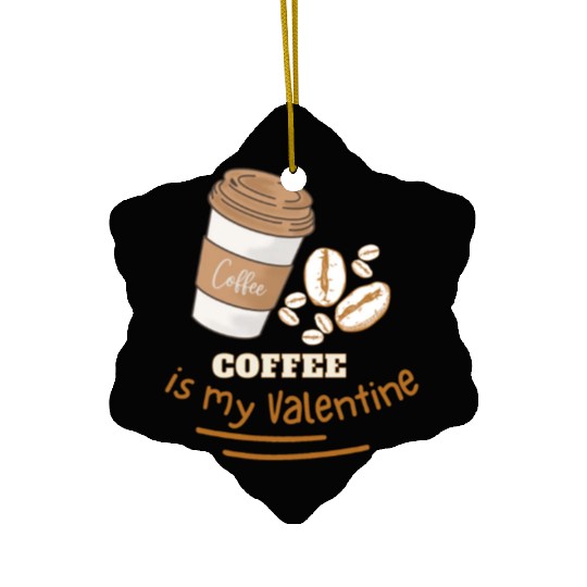 Coffee is my Valentine Ceramic Ornaments