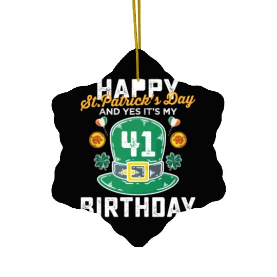 Happy St Patricks Day And Yes Its My 41st Birthday Ceramic Ornaments
