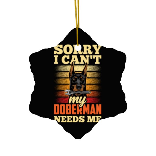 Sorry I Can't My Doberman Needs Me Pet Puppy Dog Ceramic Ornaments