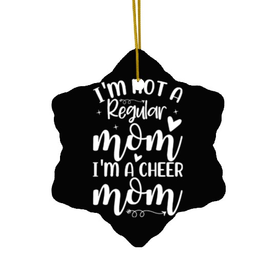 I'm Not a Regular Mom I'm a Cheer Mom Ceramic Ornaments