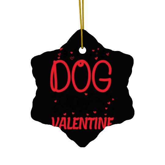 My Dog is My Valentine - dog lover gift Ceramic Ornaments