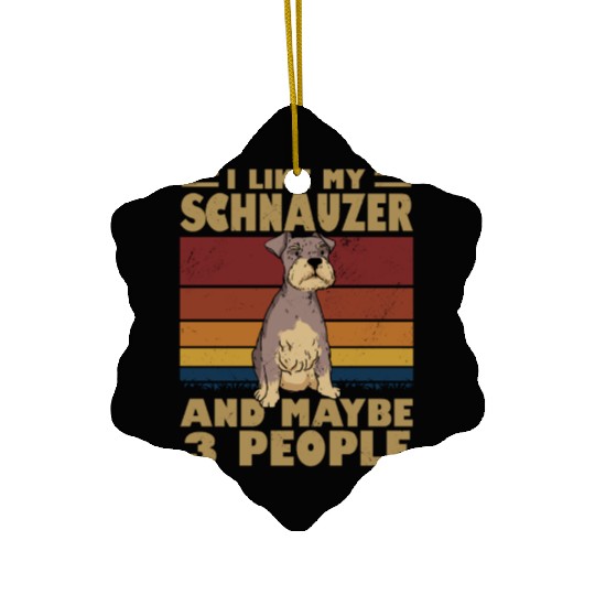 I Like My Schnauzer And Maybe 3 People Ceramic Ornaments
