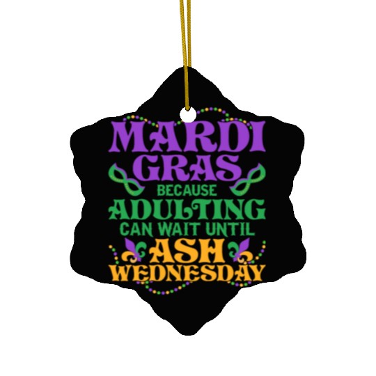 Mardi Gras Because adulting can wait until Ash Par Ceramic Ornaments