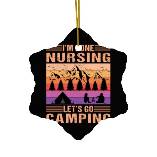 I'm done nursing. Let's go camping Nurse Vintage Ceramic Ornaments