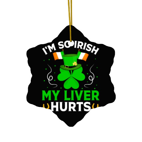 I'm So Irish My Liver Hurts Shamrock Beer Ceramic Ornaments
