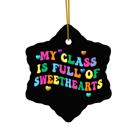 My Class Is Full Of Sweethearts Ceramic Ornaments