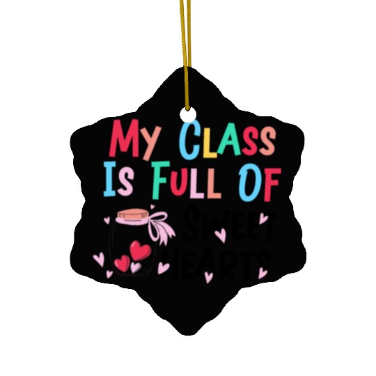 My Class Is Full Of Sweethearts Ceramic Ornaments