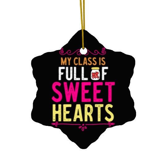 My Class Is Full Of Sweethearts Ceramic Ornaments