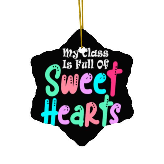 My Class Is Full Of Sweethearts Ceramic Ornaments