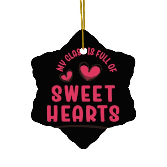 My Class Is Full Of Sweethearts Ceramic Ornaments