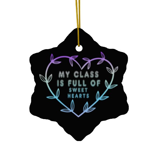 My Class Is Full Of Sweethearts Ceramic Ornaments